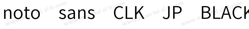 noto sans CLK JP BLACK字体转换